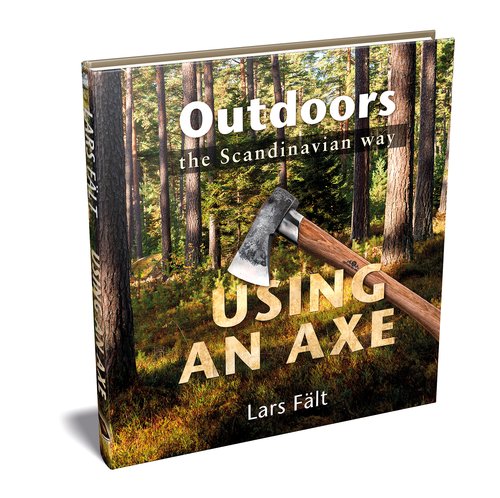 Using an Axe - Outdoors the Scandinavian Way Book by Lars Falt